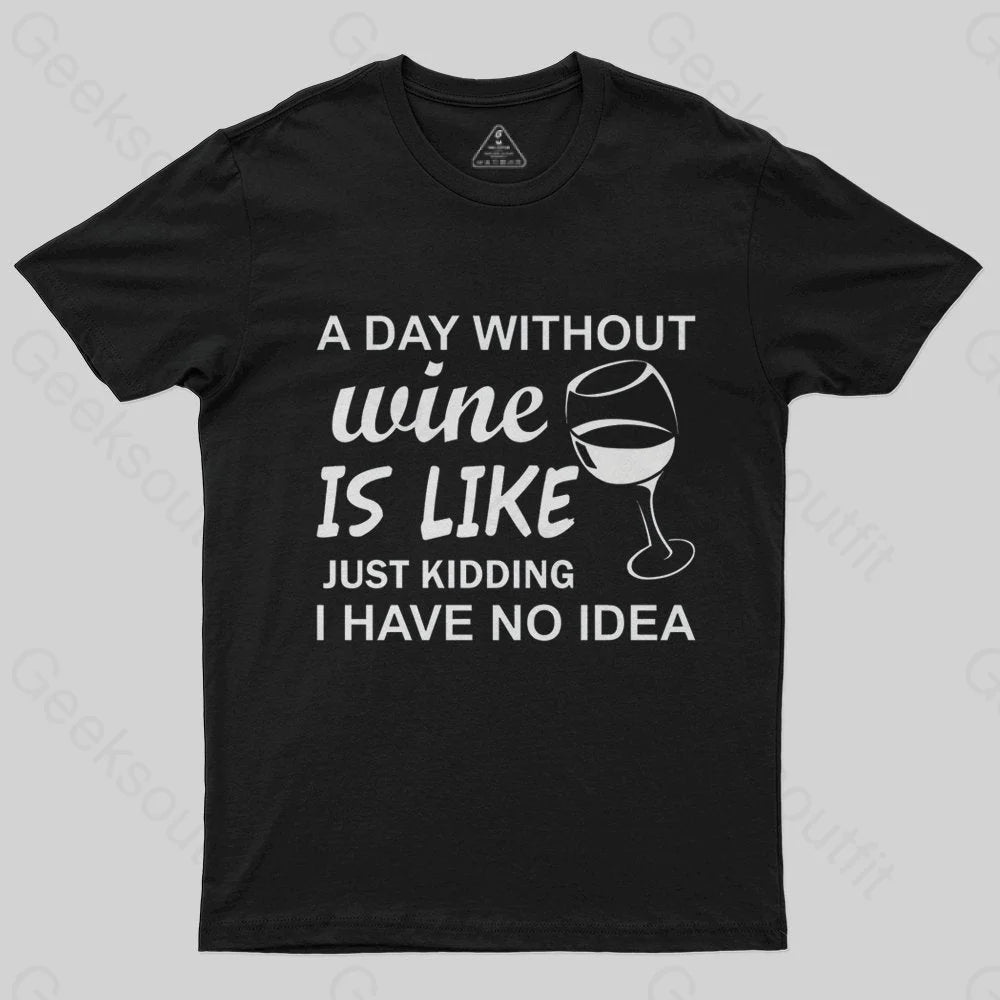 A Day Without Wine Is like Just Kidding I Have No idea Premium T-Shirt