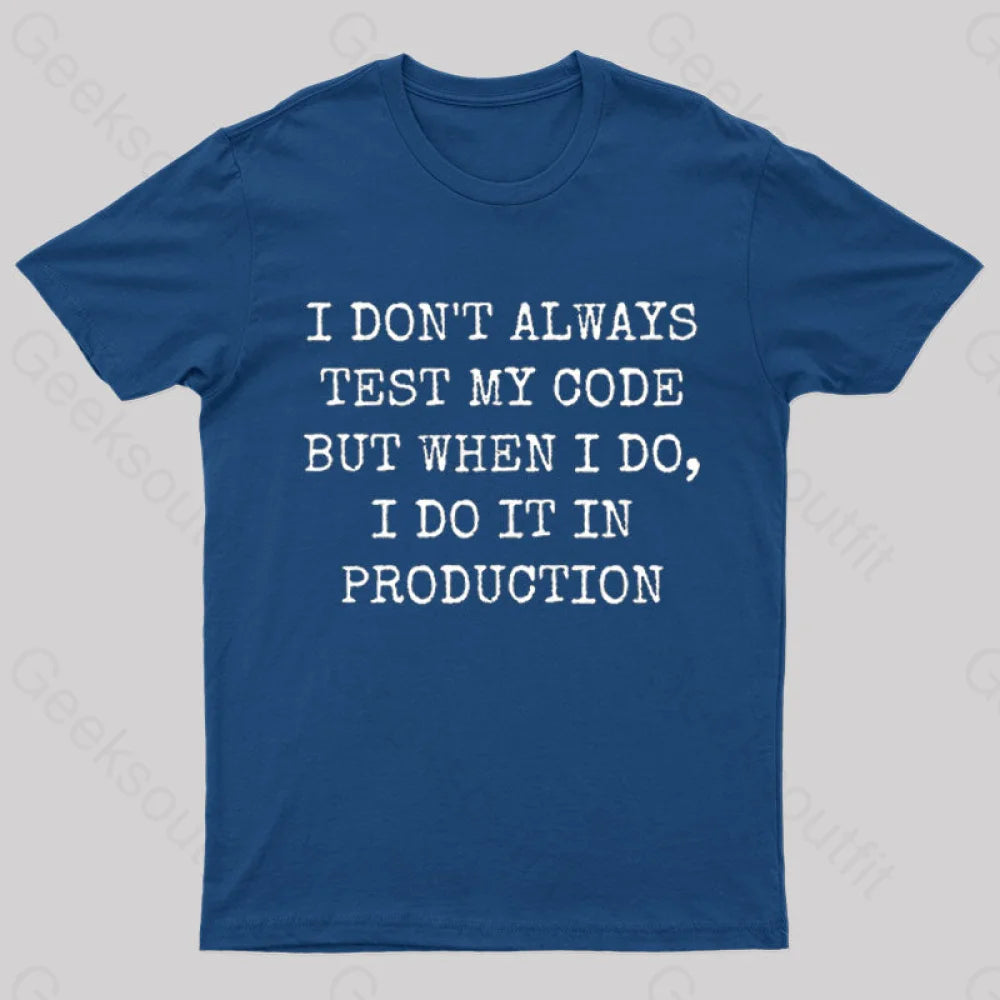 I Test My Code In Production Geek T-Shirt