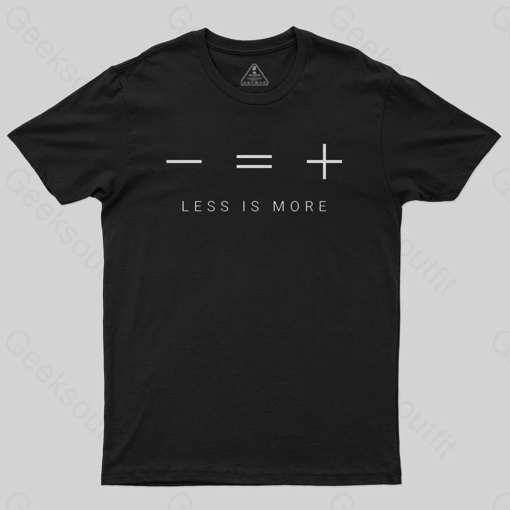 Less is more T-shirt