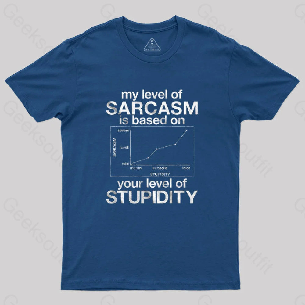 My Level of Sarcasm is Based on Your Level of Stupidity T-Shirt