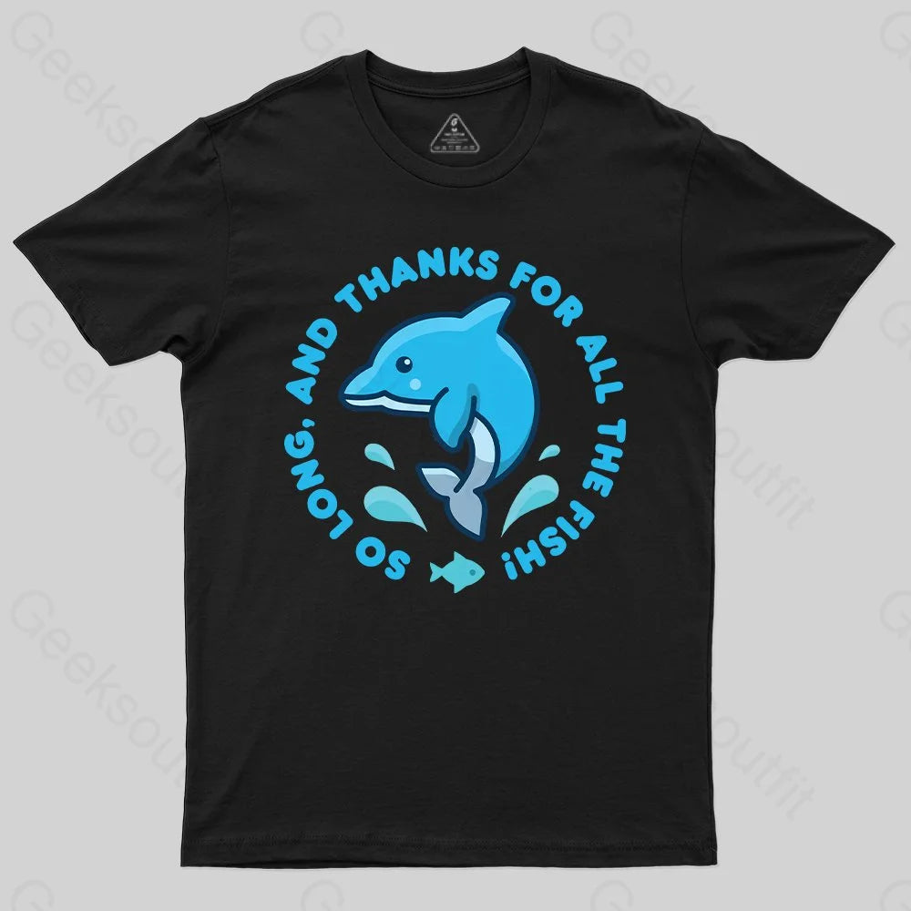 So Long, And Thanks For All The Fish! T-Shirt