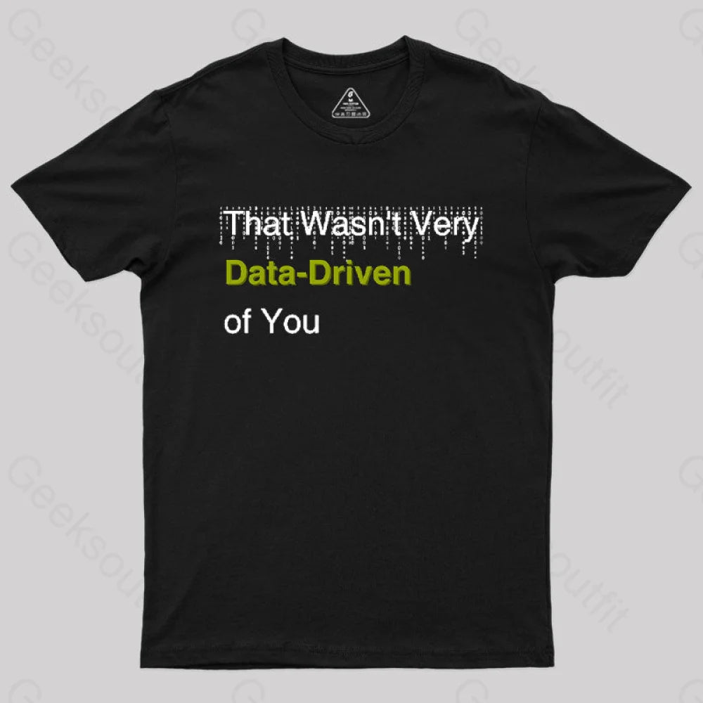 That Wasn't Very Data-Driven of You T-Shirt