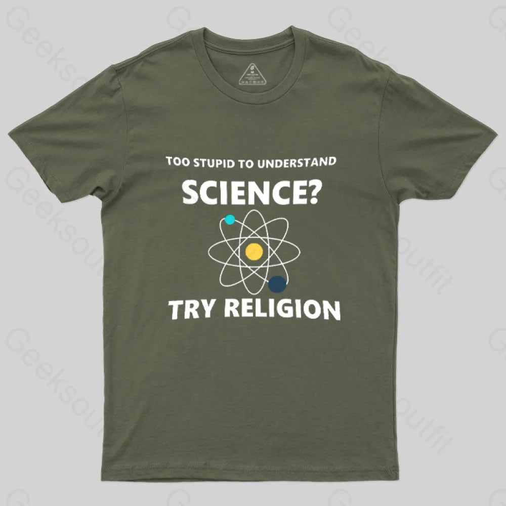 Too Stupid To Understand Science Try Religion Nerd T-Shirt