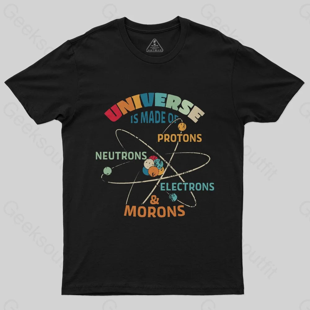 Universe is Made of Protons Neutrons Electrons T-Shirt